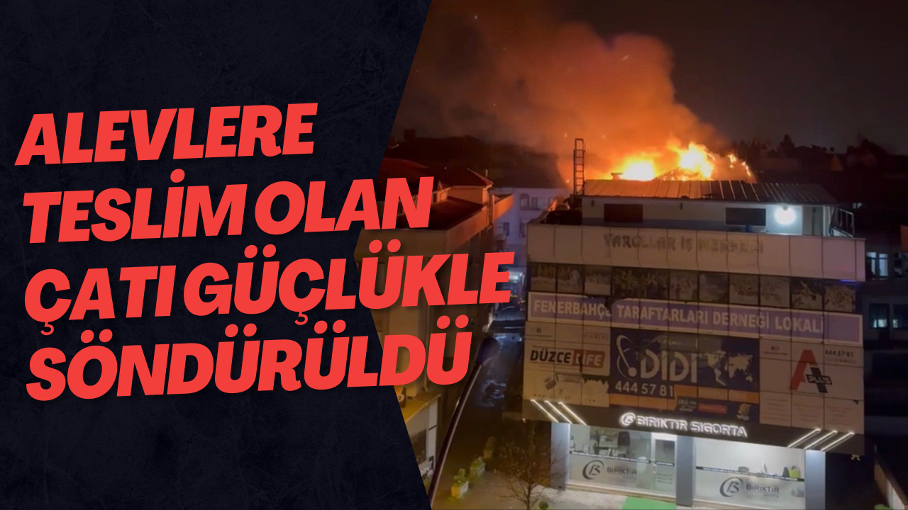 Alevlere Teslim Olan Çatı Güçlükle Söndürüldü
