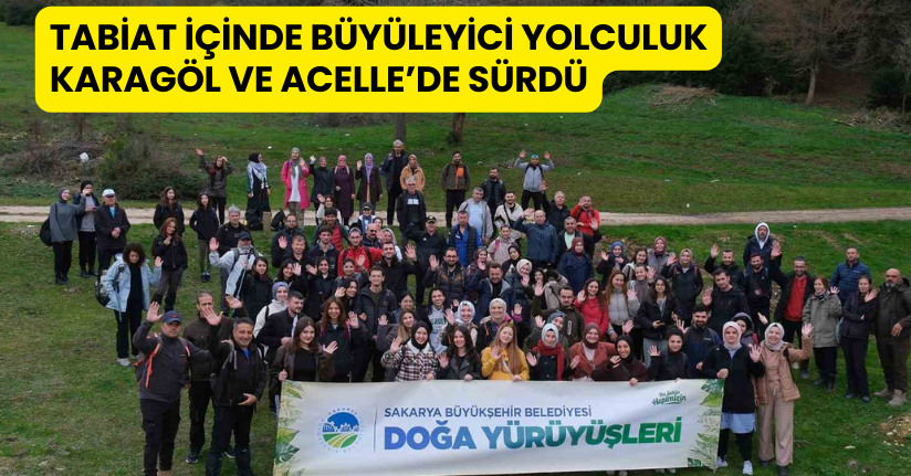 Tabiat içinde büyüleyici yolculuk Karagöl ve Acelle’de sürdü