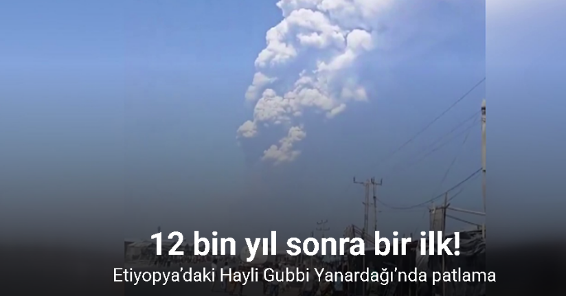Etiyopya’daki Hayli Gubbi Yanardağı’nda yaklaşık 12 bin yıl sonra ilk patlama