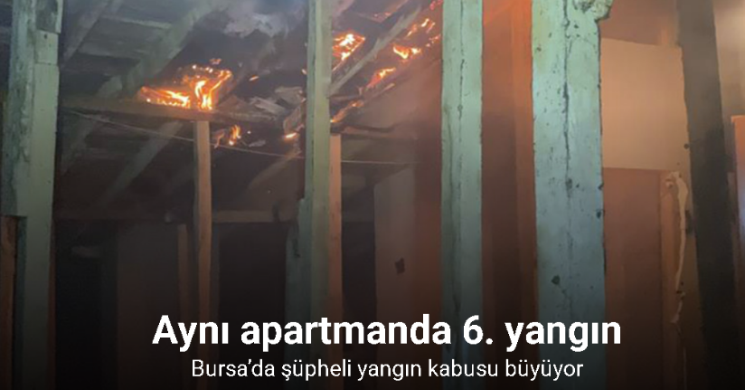 Bursa’da şüpheli yangın kabusu büyüyor: Aynı apartmanda 6. yangın