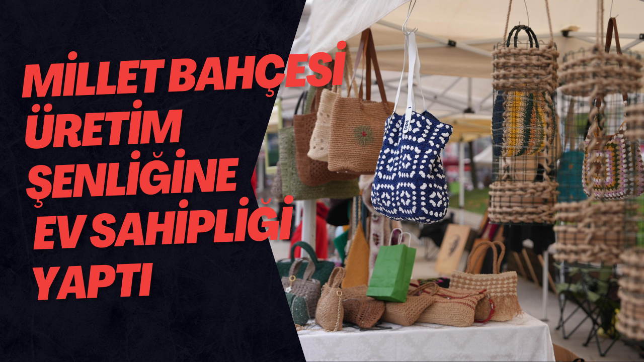 Millet Bahçesi Üretim Şenliğine Ev Sahipliği Yaptı