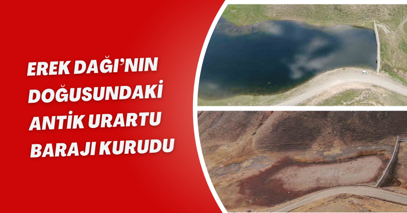 Erek Dağı’nın doğusundaki Antik Urartu Barajı kurudu