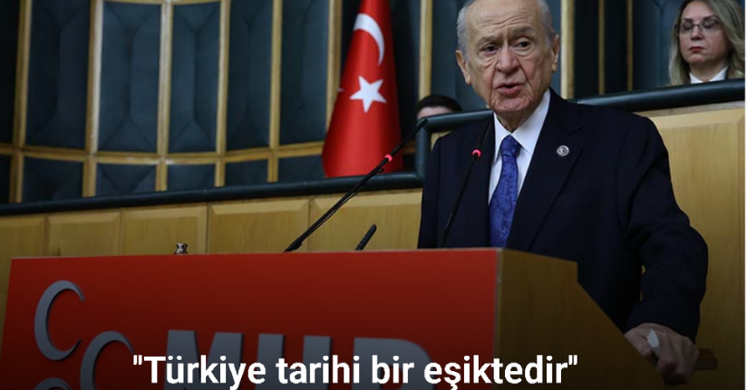 Bahçeli: ''Türkiye tarihi bir eşiktedir''