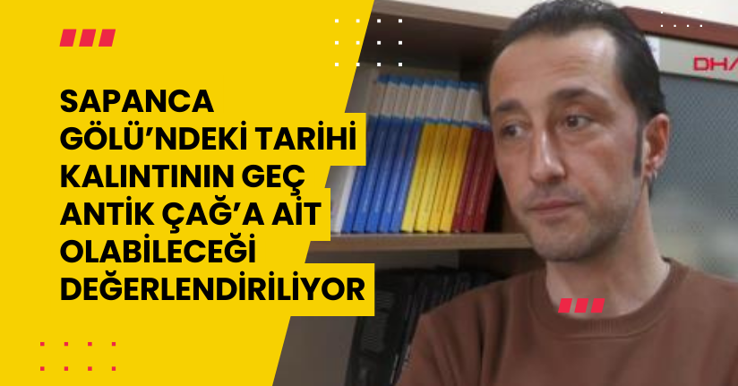 Sapanca Gölü’ndeki tarihi kalıntının Geç Antik Çağ’a ait olabileceği değerlendiriliyor