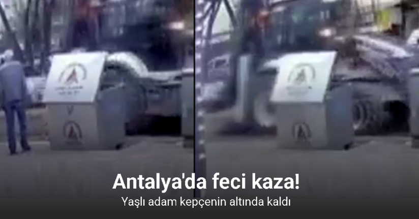 Yaşlı adamın kepçenin altında kaldığı kazanın görüntüleri ortaya çıktı