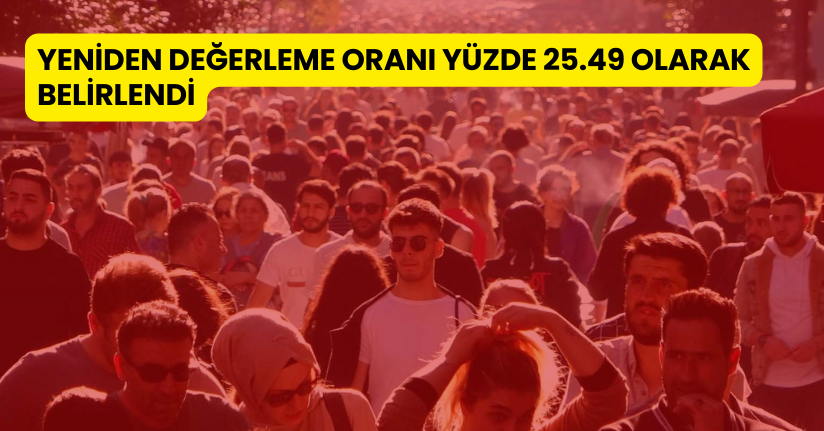 Yeniden değerleme oranı yüzde 25.49 olarak belirlendi