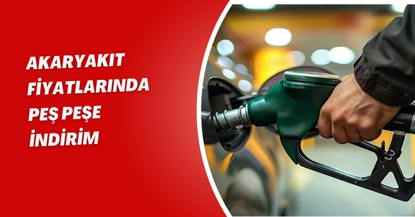 Akaryakıt Fiyatlarında Peş Peşe İndirim