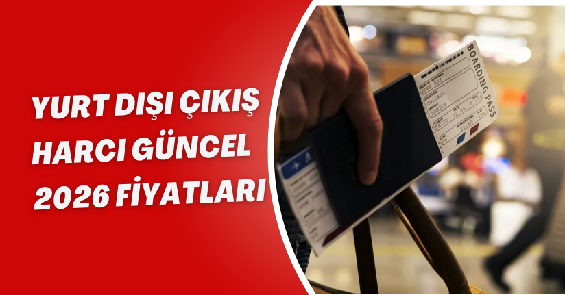 Yurt dışı çıkış harcı güncel 2026 fiyatları