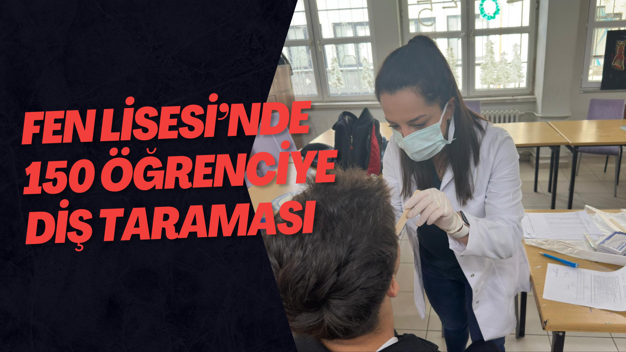 Fen Lisesi’nde 150 Öğrenciye Diş Taraması