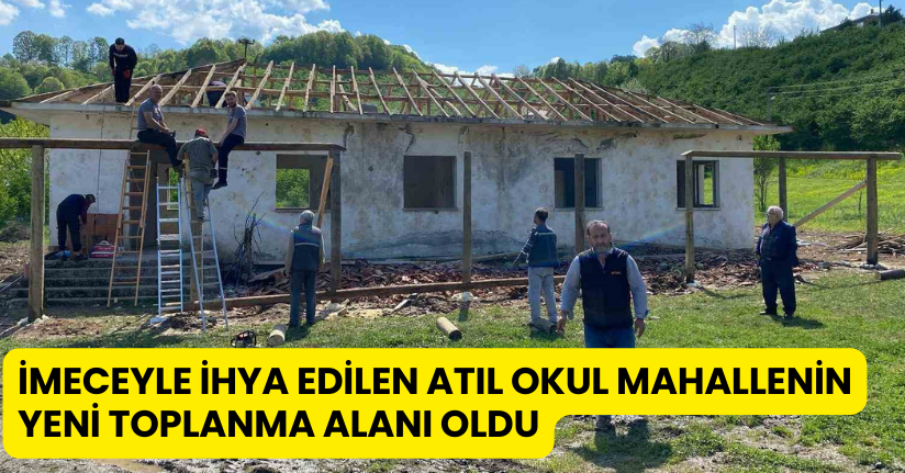 İmeceyle ihya edilen atıl okul mahallenin yeni toplanma alanı oldu