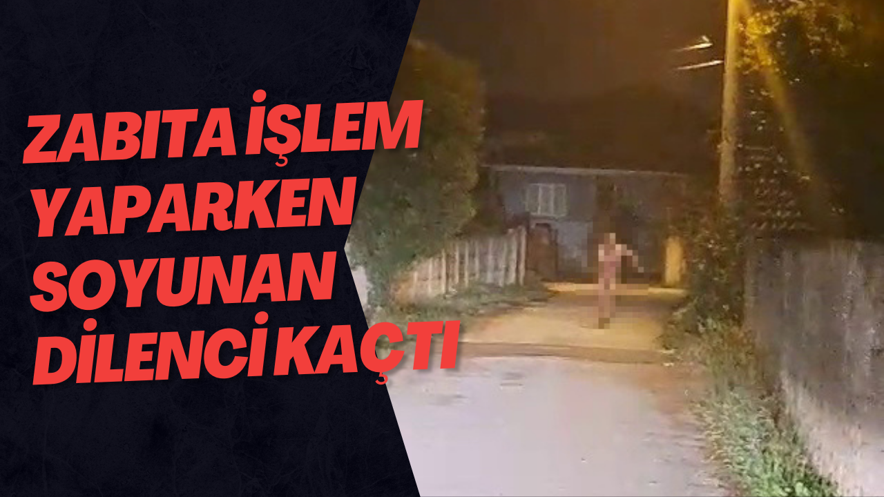 Zabıta İşlem Yaparken Soyunan Dilenci Kaçtı
