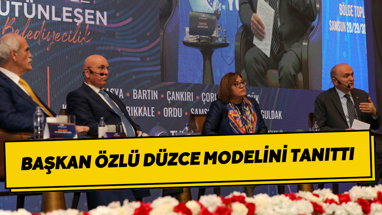 Başkan Özlü, Samsun’daki Bölge Toplantısında Düzce Modelini Tanıttı
