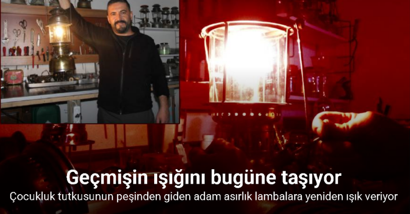 Asırlık lambalara yeniden ışık veriyor