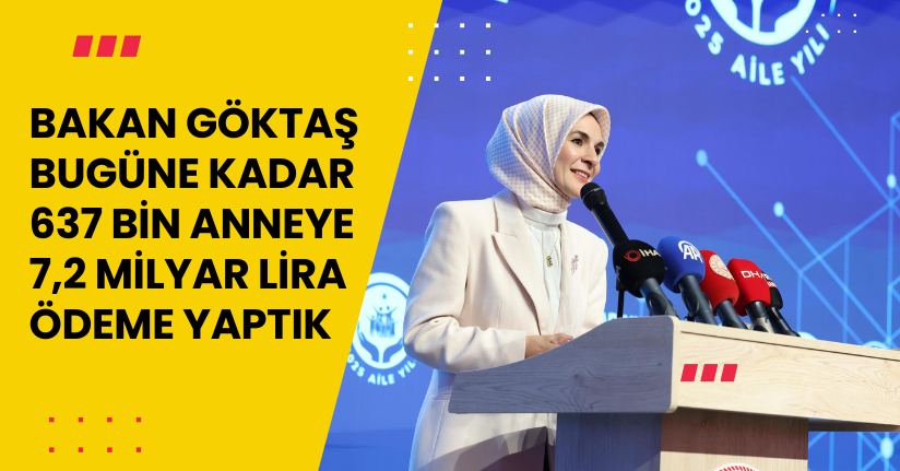 Bakan Göktaş: Bugüne kadar 637 bin anneye 7,2 milyar lira ödeme yaptık