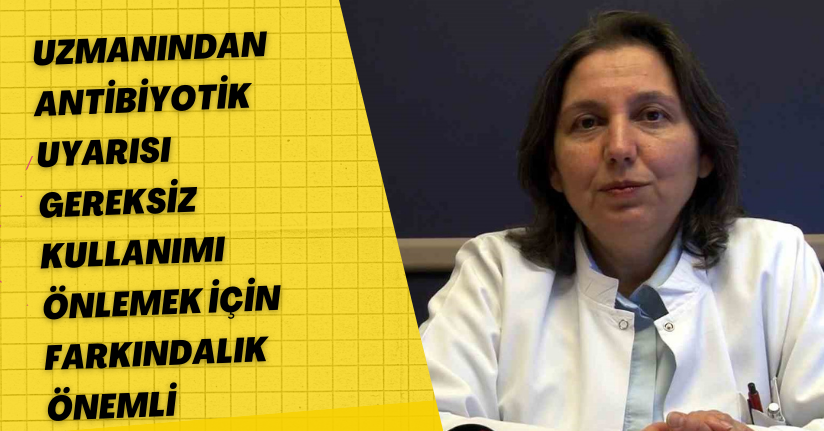 Uzmanından ‘antibiyotik’ uyarısı: