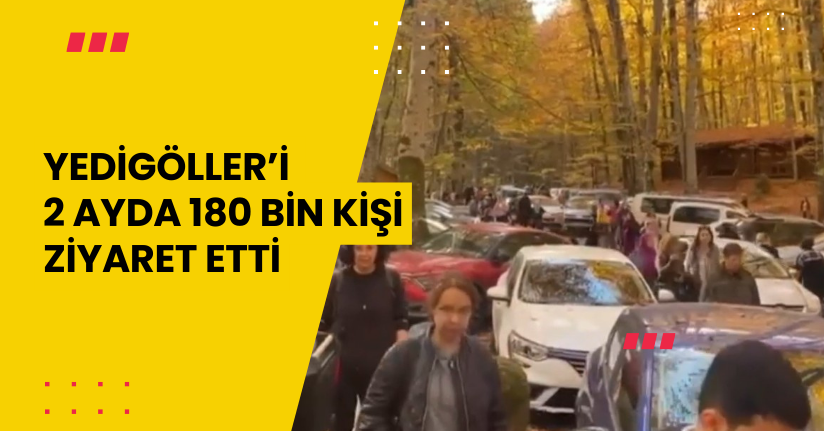 Yedigöller’i 2 ayda 180 bin kişi ziyaret etti