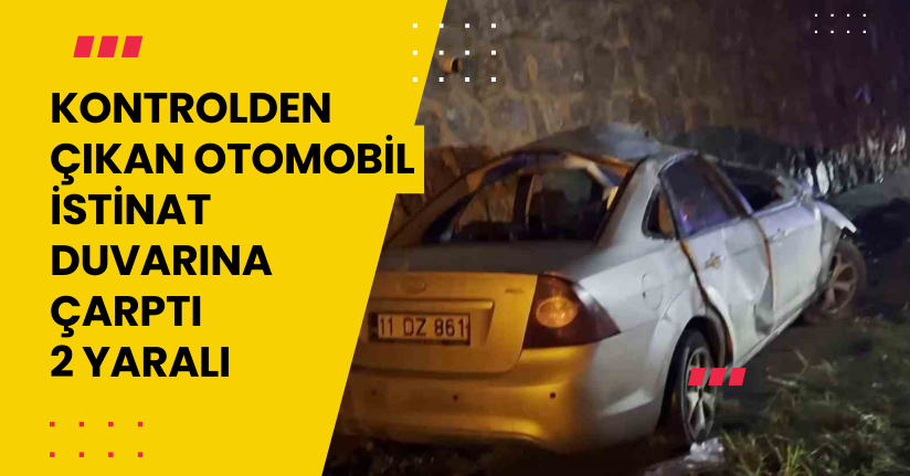 Kontrolden çıkan otomobil istinat duvarına çarptı: 2 yaralı