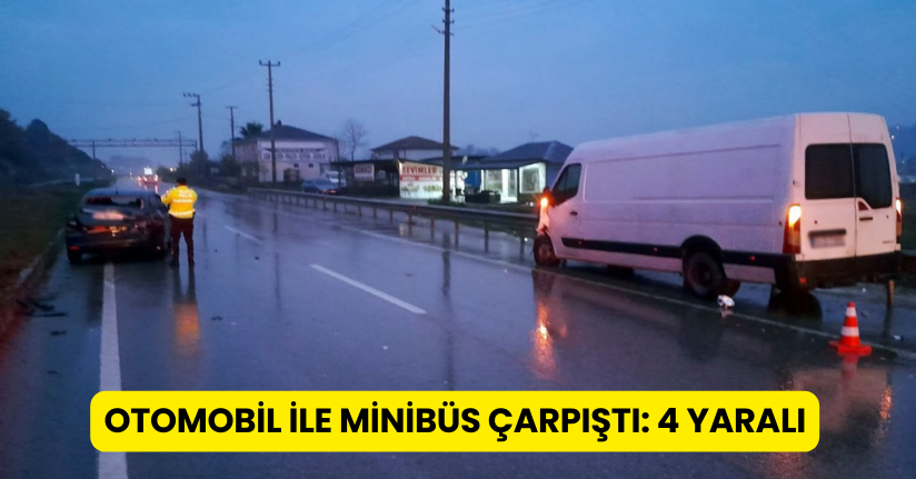 Otomobil ile minibüs çarpıştı: 4 yaralı