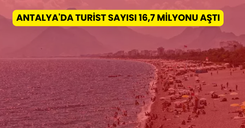 Antalya'da turist sayısı 16,7 milyonu aştı