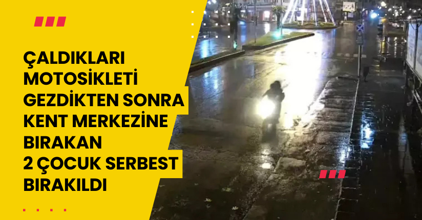 Çaldıkları Motosikleti, Gezdikten Sonra Kent Merkezine Bırakan 2 Çocuk Serbest Bırakıldı