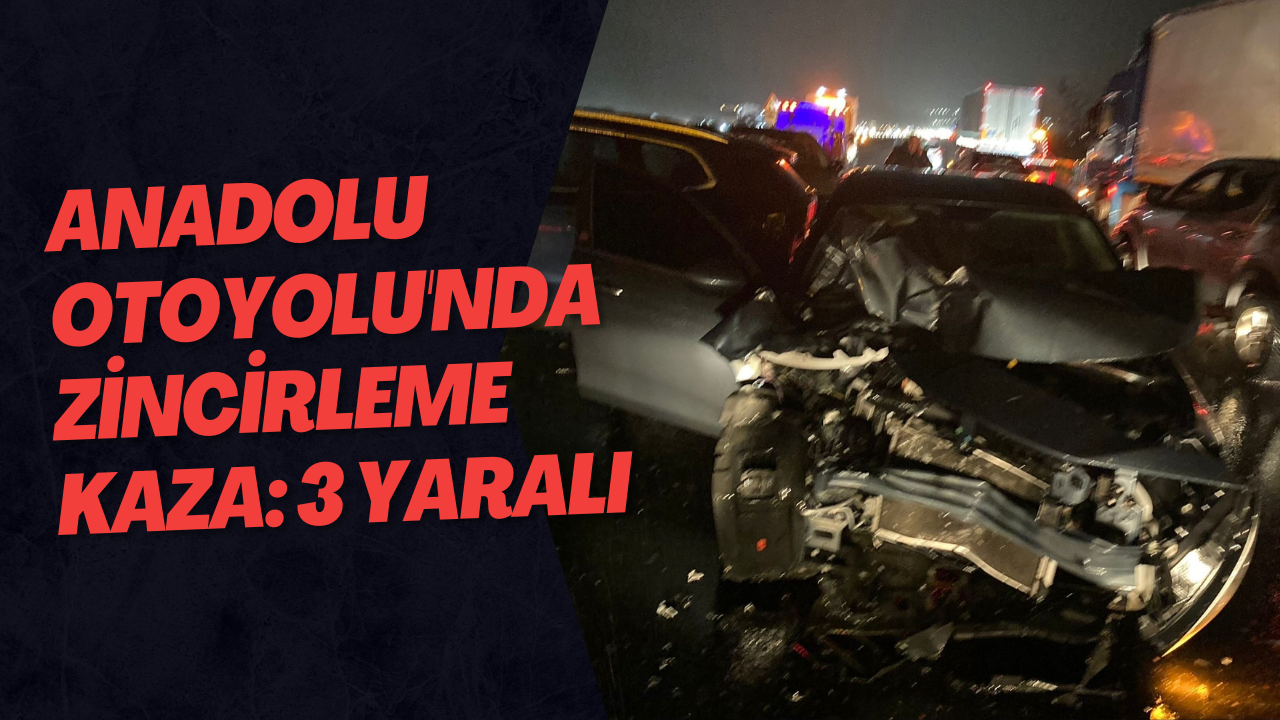 Anadolu Otoyolu'nda Zincirleme Kaza: 3 Yaralı