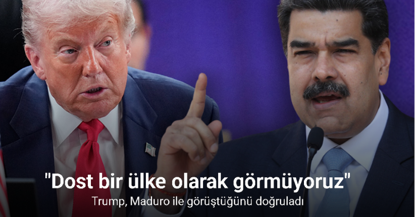 ABD Başkanı Trump, Venezuela Devlet Başkanı Maduro ile görüştüğünü doğruladı