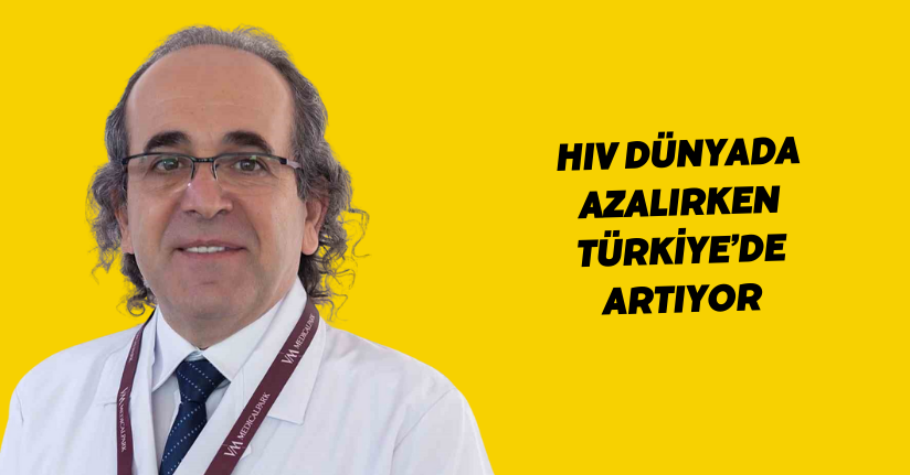 HIV dünyada azalırken Türkiye’de artıyor