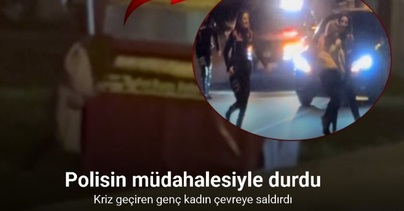 Edirne’de kriz geçiren genç kadın çevreye saldırdı: Polis müdahale etti