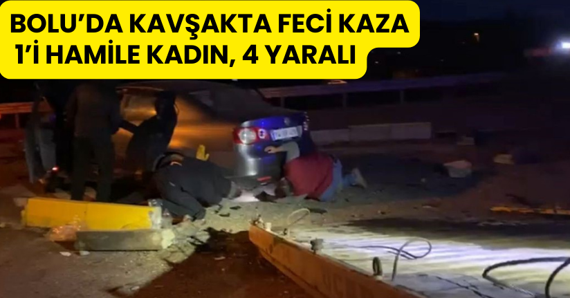 Bolu’da kavşakta feci kaza: 1’i hamile kadın, 4 yaralı