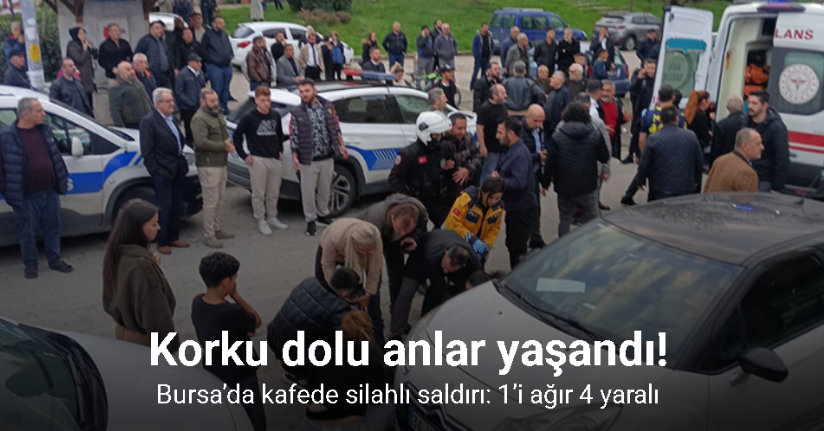 Bursa’da kafede silahlı saldırı: 1’i ağır 4 yaralı