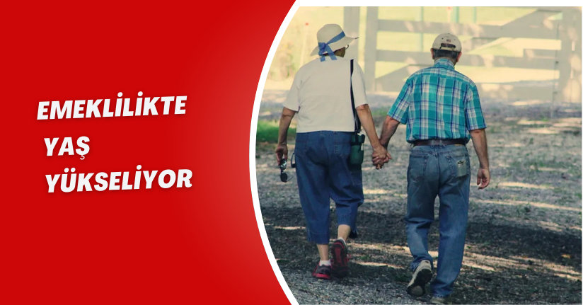 Emeklilikte Yaş Yükseliyor