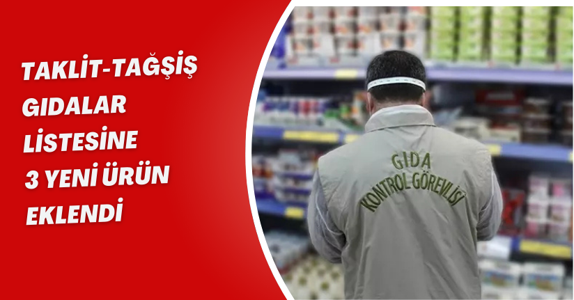 Taklit-tağşiş gıdalar listesine 3 yeni ürün eklendi