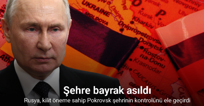 Rusya, kilit öneme sahip Pokrovsk şehrinin kontrolünü ele geçirdi