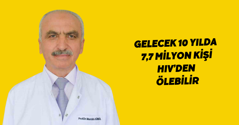 Gelecek 10 yılda 7,7 milyon kişi HIV’den ölebilir