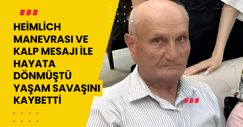 Heimlich manevrası ve kalp mesajı ile hayata dönmüştü; yaşam savaşını kaybetti