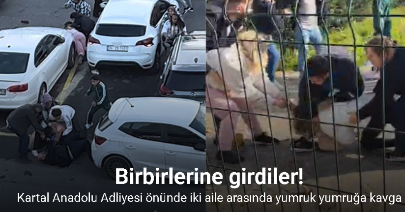 Kartal Anadolu Adliyesi önünde iki aile arasında yumruk yumruğa kavga çıktı