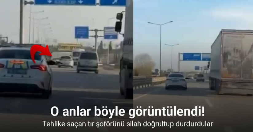 Tehlike saçan tır şoförünü silah doğrultup durdurdular