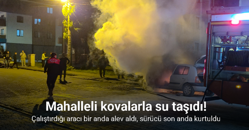 Çalıştırdığı aracı bir anda alev aldı, sürücü son anda kurtuldu