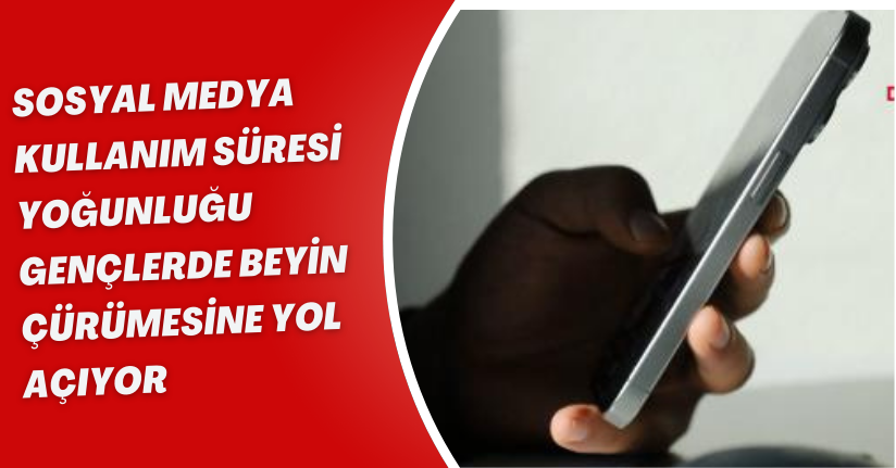 Sosyal medya kullanım süresi yoğunluğu, gençlerde beyin çürümesine yol açıyor