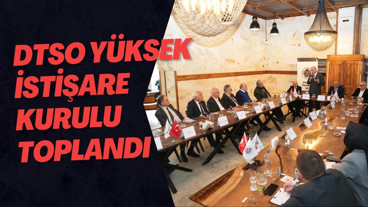 DTSO Yüksek İstişare Kurulu Toplandı
