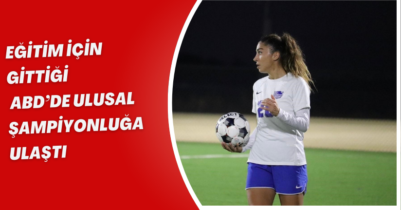 Eğitim için gittiği, ABD’de ulusal şampiyonluğa ulaştı