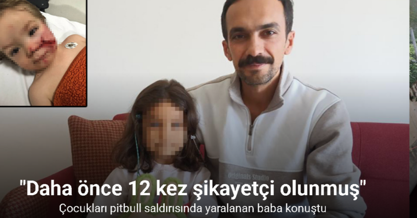 Çocukları pitbull saldırısında yaralanan baba: 