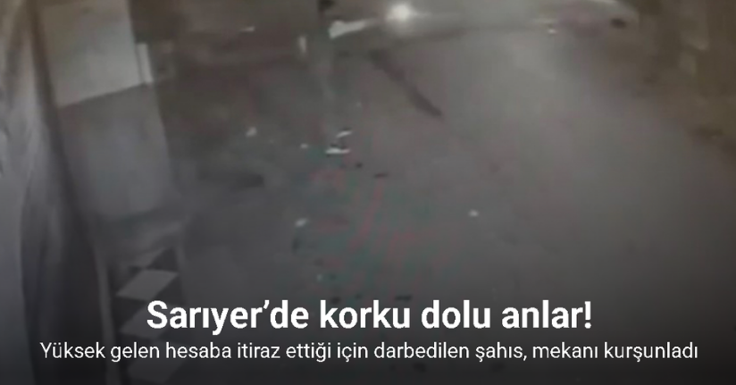 Sarıyer’de yüksek gelen hesaba itiraz ettiği için darbedilen şahıs, mekanı kurşunladı