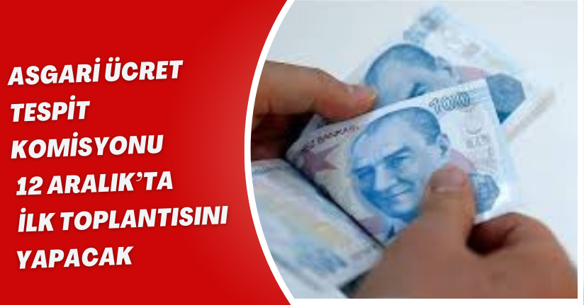 Asgari Ücret Tespit Komisyonu 12 Aralık’ta İlk Toplantısını Yapacak