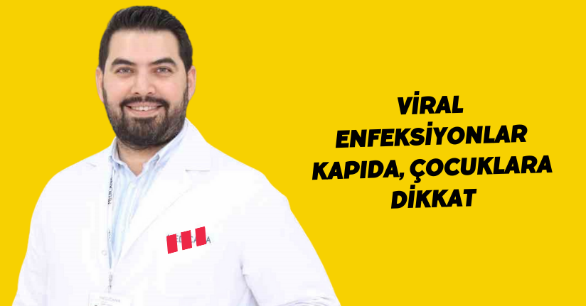 Viral enfeksiyonlar kapıda, çocuklara dikkat