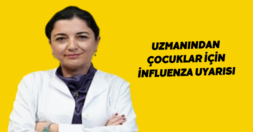 Uzmanından çocuklar için influenza uyarısı