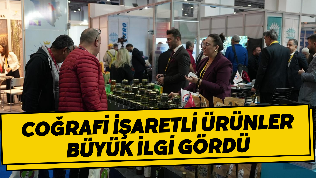 Coğrafi İşaretli Ürünler Büyük İlgi Gördü