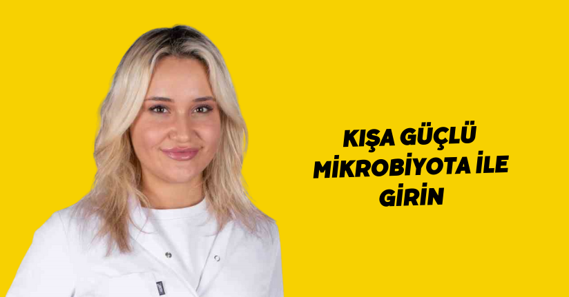 Kışa güçlü mikrobiyota ile girin