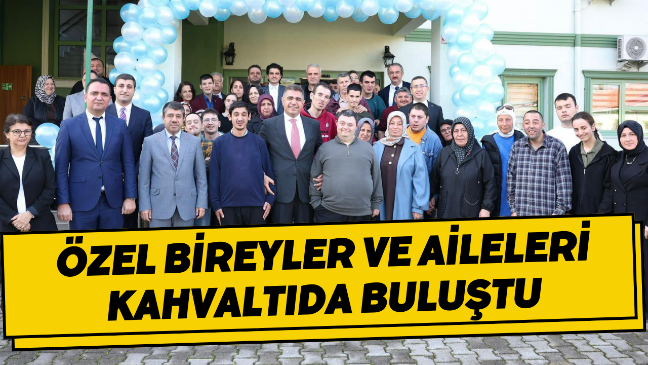 Özel Bireyler ve Aileleri Kahvaltıda Buluştu