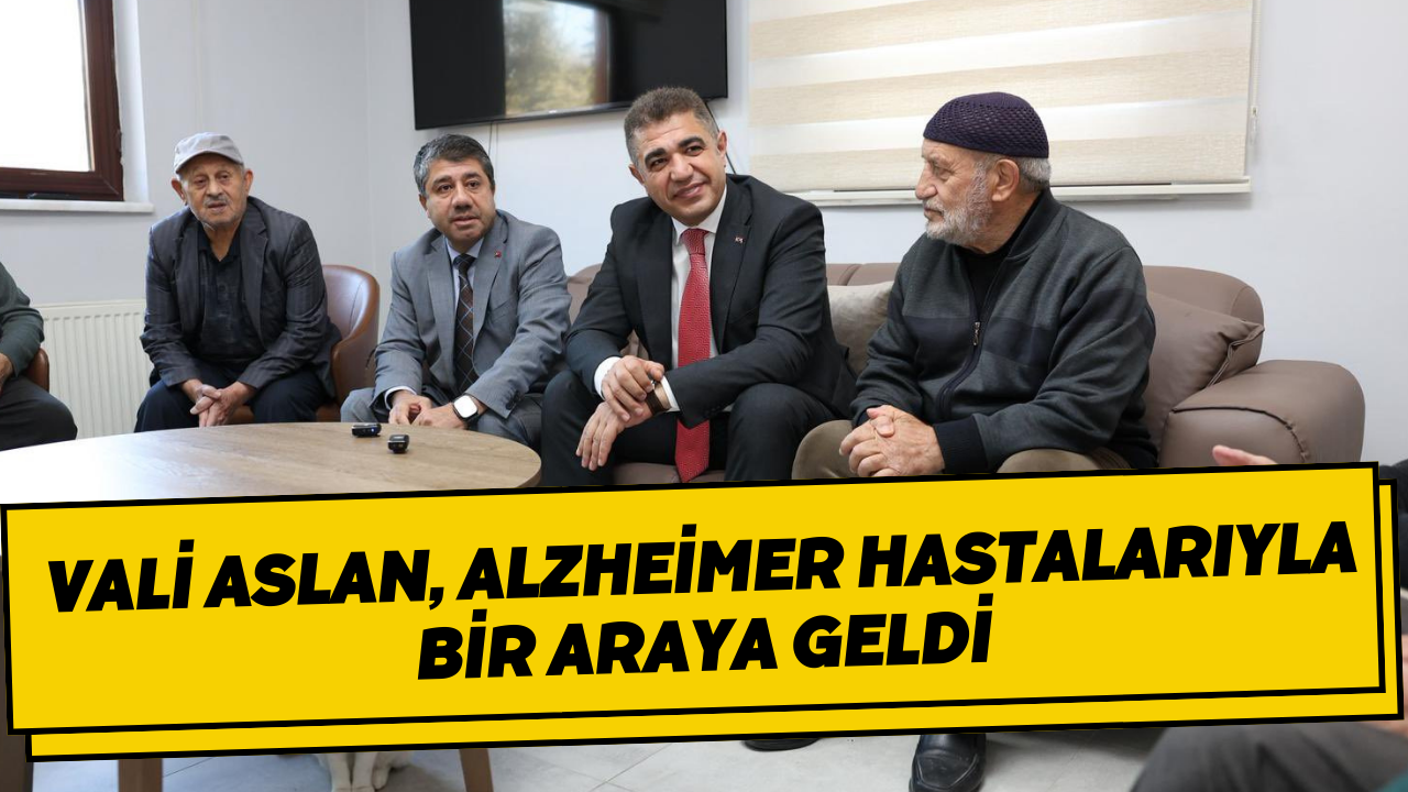 Vali Aslan, Alzheimer Hastalarıyla Bir Araya Geldi